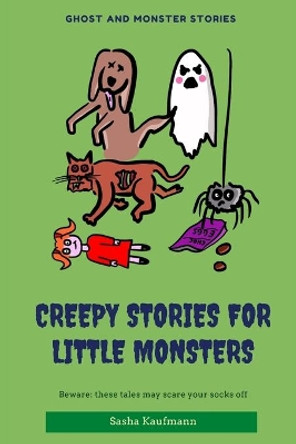 Creepy Stories for Little Monsters: Terrifying tales of ghosts, zombies and curses by Sasha Kaufmann 9798677893469