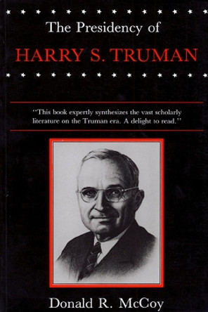 The Presidency of Harry S. Truman by Donald R. McCoy 9780700602551