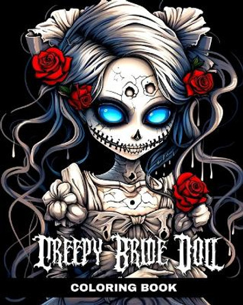 Creepy Bride Doll Coloring Book: Wedding Coloring Pages with Horror Dolls Brides to Color by Regina Peay 9798880648511