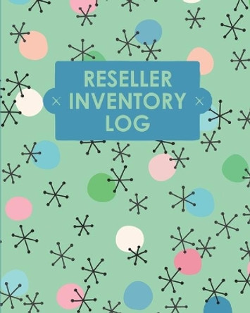 Reseller Inventory Log Book: Online Seller Planner and Organizer, Income Expense Tracker, Clothing Resale Business, Accounting Log For Resellers by Teresa Rother 9781953557315