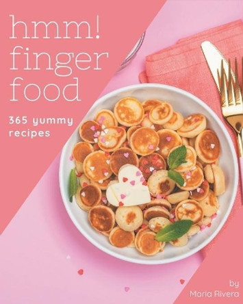 Hmm! 365 Yummy Finger Food Recipes: Home Cooking Made Easy with Yummy Finger Food Cookbook! by Maria Rivera 9798689044699