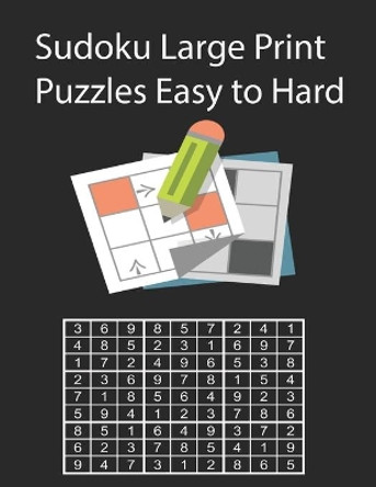 Sudoku Large Print Puzzles Easy to Hard: Sudoku Large Print 120 Puzzles Easy to Very Hard by Sudoku Book 9798697933763