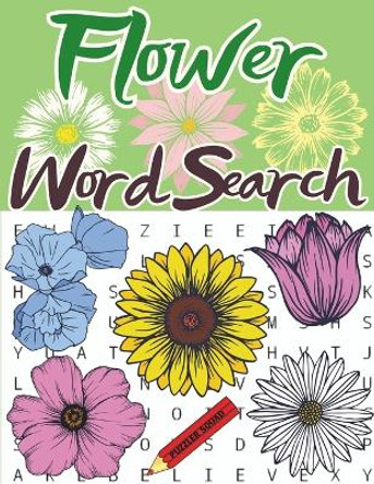 Flower Word Search: Plant and Flower Lovers Word Search Large Print Puzzle Book for Adults by Puzzler Squad 9798707640308