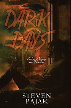 Dark Days: Novellas of Revenge and Redemption by Steven Pajak 9781953112378