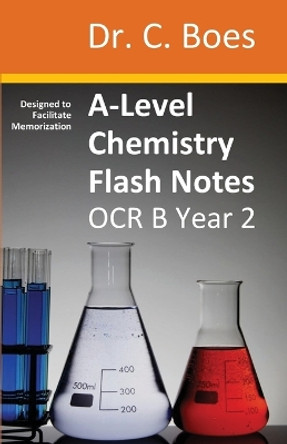 A-Level Chemistry Flash Notes OCR B Year 2: Condensed Revision Notes - Designed to Facilitate Memorisation by Boes 9780995706064