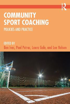 Community Sport Coaching: Policies and Practice by Ben Ives