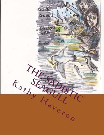 The Sadistic Seagull by Kathy Elaine Haveron 9781975654665