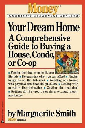 Your Dream Home: A Comprehensive Guide to Buying a House, Condo, or Co-Op by Marguerite Smith 9780446672450