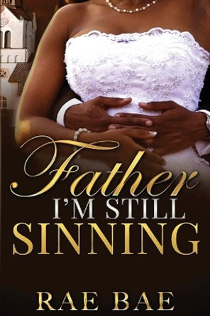 Father I'm Still Sinning by Rae Bae 9798735194538