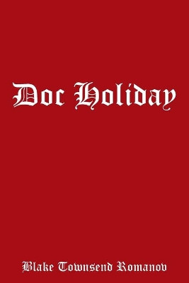 Doc Holiday by Blake Townsend Romanov 9781543476958