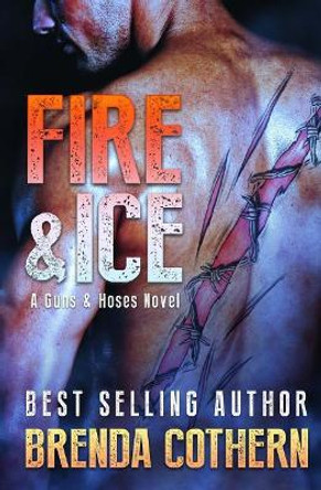 Fire & Ice: A Guns & Hoses Novel by Nathan Archer 9781511813310