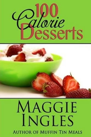 100 Calorie Desserts by Maggie Ingles 9781482572018