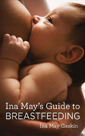 Ina May's Guide to Breastfeeding by Ina May Gaskin