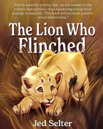 The Lion Who Flinched: The Cub Who Would Be King by Jed Selter 9781952685323