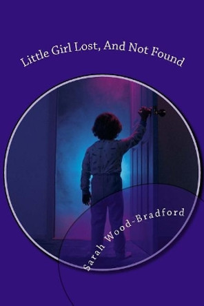 Little Girl Lost, And Not Found by Sarah Wood-Bradford 9781720559641