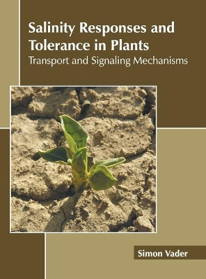 Salinity Responses and Tolerance in Plants: Transport and Signaling Mechanisms by Simon Vader 9781639894765