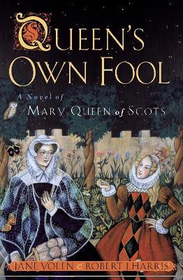 Queen's Own Fool: A Novel of Mary Queen of Scots by Jane Yolen