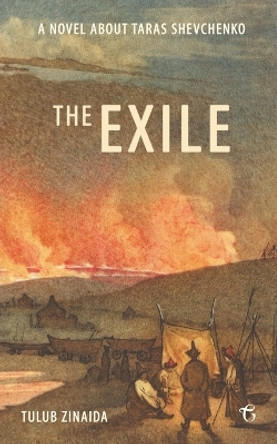 The Exile: A novel about Taras Shevchenko by Zinaida Tulub 9781784379612