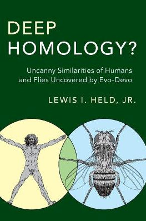 Deep Homology?: Uncanny Similarities of Humans and Flies Uncovered by Evo-Devo by Lewis I. Held, Jr.