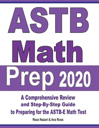 ASTB Math Prep 2020: A Comprehensive Review and Ultimate Guide to the ASTB-E Math Test by Ava Ross 9781646128167