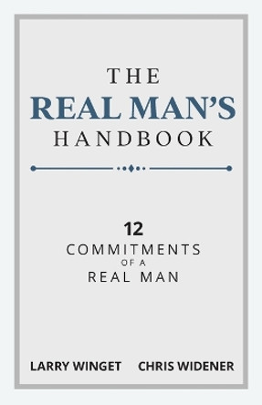 The Real Man's Handbook: 12 Commitments of a Real Man by Larry Winget 9781641463591