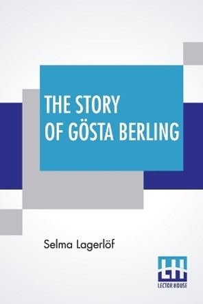 The Story Of Gösta Berling: Translated From The Swedish Of Selma Lagerlöf By Pauline Bancroft Flach by Selma Lagerlöf 9789390015955