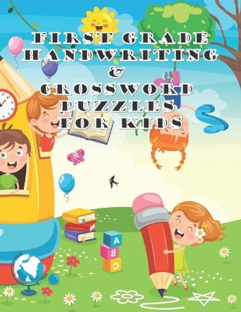 First Grade Handwriting & Crossword Puzzles For Kids: Children's Puzzles Collection Notebook, Spelling And Writing Workbook For Kids by Heavenlyjoy Annan 9798686125469