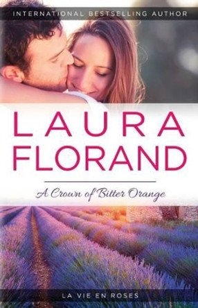 A Crown of Bitter Orange by Laura Florand 9781943168132