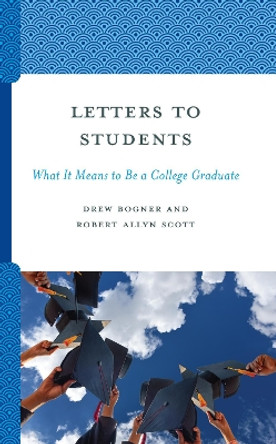 Letters to Students: What It Means to Be a College Graduate by Drew Bogner 9781475873726