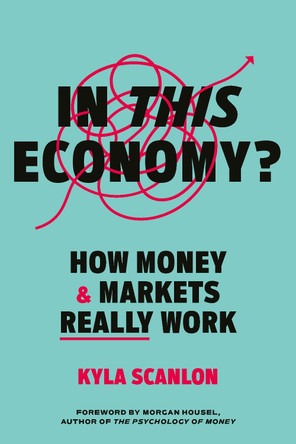 In This Economy?: How Money and Markets Really Work by Kyla Scanlon 9781529146608