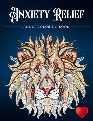 Anxiety Relief Adult Coloring Book: Over 100 Pages of Mindfulness and anti-stress Coloring To Soothe Anxiety featuring Beautiful and Magical Scenes, ... Adult Coloring Book (Anxiety Coloring Book) by Adult Coloring Books 9781945260537
