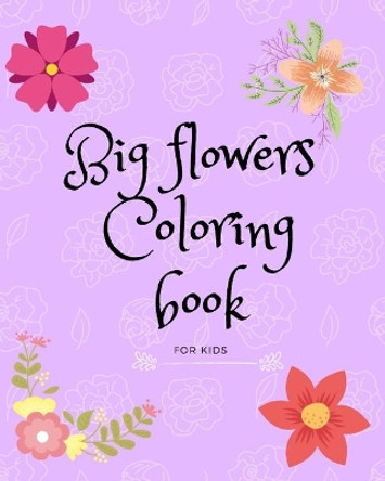 Big Flower Coloring Book: Big Flower Coloring Book for Kids by Iqbal Sajid 9798587689671