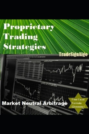 Proprietary Trading Strategies: market neutral arbitrage by Tradesign Algo 9781521982679