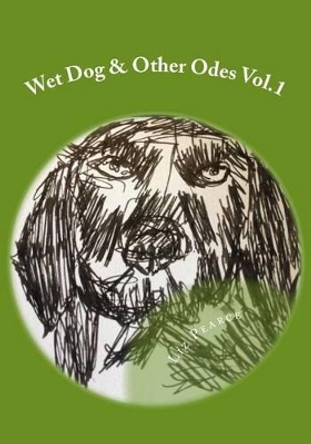 Wet Dog & Other Odes Vol.1 by Liz Pearce 9781512033328