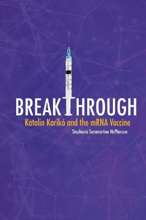 Breakthrough: Katalin Karikó and the Mrna Vaccine by Stephanie Sammartino McPherson 9798765607947