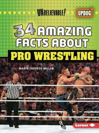 34 Amazing Facts about Pro Wrestling by Marie-Therese Miller 9798765625156