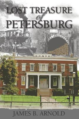 Lost Treasure of Petersburg by James B Arnold 9781736350201