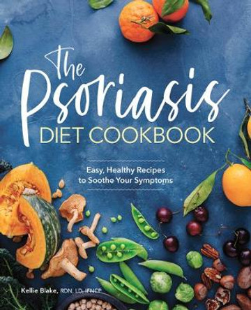 The Psoriasis Diet Cookbook: Easy, Healthy Recipes to Soothe Your Symptoms by Kellie Blake
