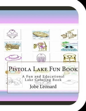 Pistola Lake Fun Book: A Fun and Educational Lake Coloring Book by Jobe Leonard 9781505425444