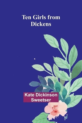 Ten Girls from Dickens by Kate Dickinson Sweetser 9789357977036