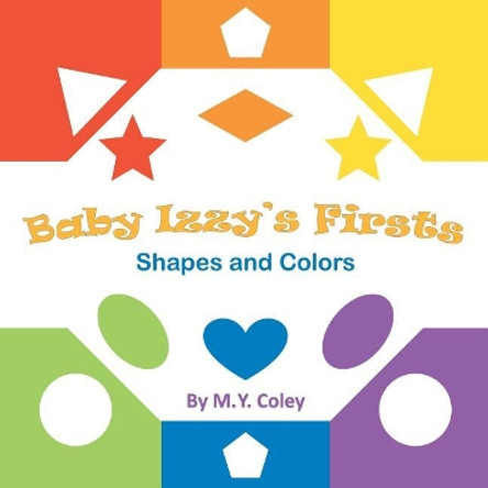 Baby Izzy's Firsts: Shapes and Colors by M y Coley 9781984131041