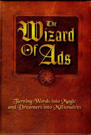 The Wizard of Ads: Turning Words into Magic and Dreamers into Millionaires by Roy H. Williams