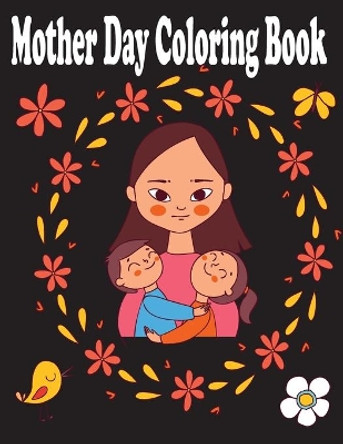 Mother day Coloring Book: Happy Mother day Coloring Book for kids / Mothers day coloring pages for toddlers and kids by Tfatef Toura 9798730167667