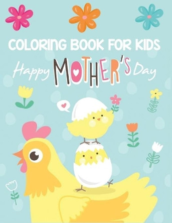 coloring book for kids happy mother's day: Fun Children's Coloring Book for Kids with 30 Beautiful Pages to Color by Jane Kid Press 9798733407067