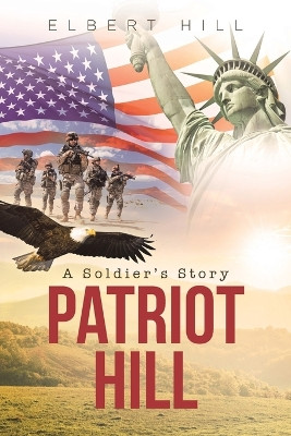 Patriot Hill; A Soldier's Story by Elbert Hill 9798886447613