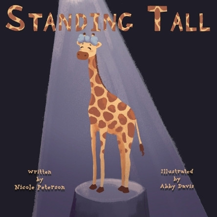 Standing Tall: A Giraffe's Journey to Self Love by Nicole Peterson 9798986865553