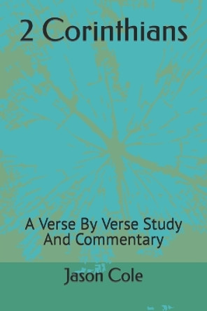 2 Corinthians: A Verse By Verse Study And Commentary by Jason Cole 9798641693392