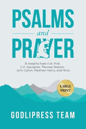 Psalms and Prayer: 31 Insights from A.W. Pink, C.H. Spurgeon, Thomas Watson, John Calvin, Matthew Henry, and more (LARGE PRINT) by Godlipress Team 9788419204394