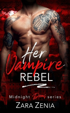 Her Vampire Rebel by Zara Zenia 9798474170497