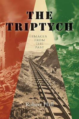 The Triptych: Images from the Past by Robert Hall 9781035830169